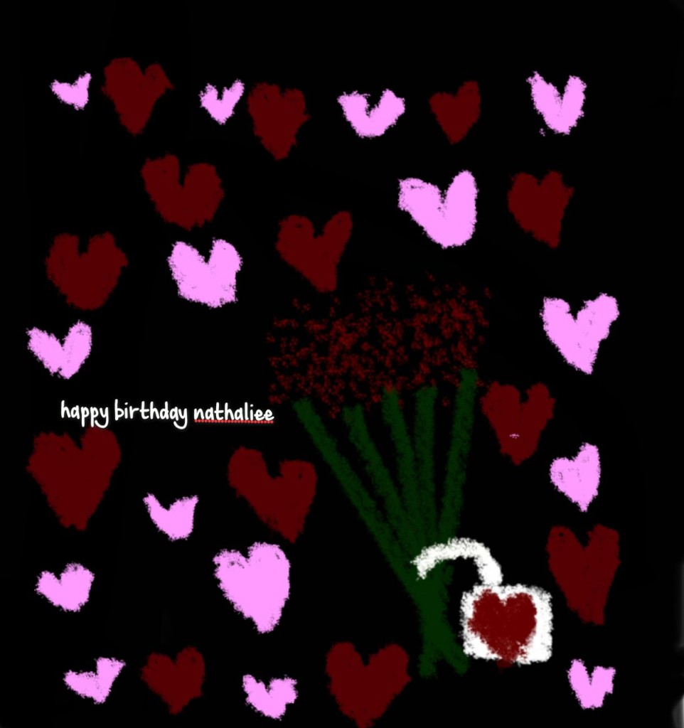 Hand-drawn birthday art: happy birthday nathaliee, hearts, flowers, and a small white gift box.